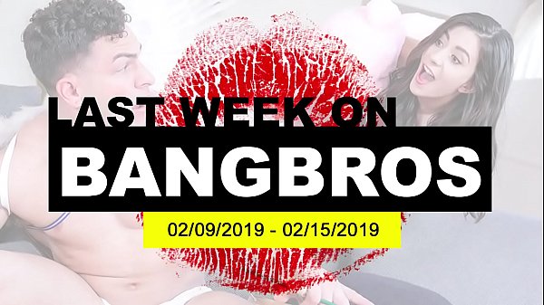 Last Week On BANGBROS.COM: 02/09/2019 - 02/15/2019